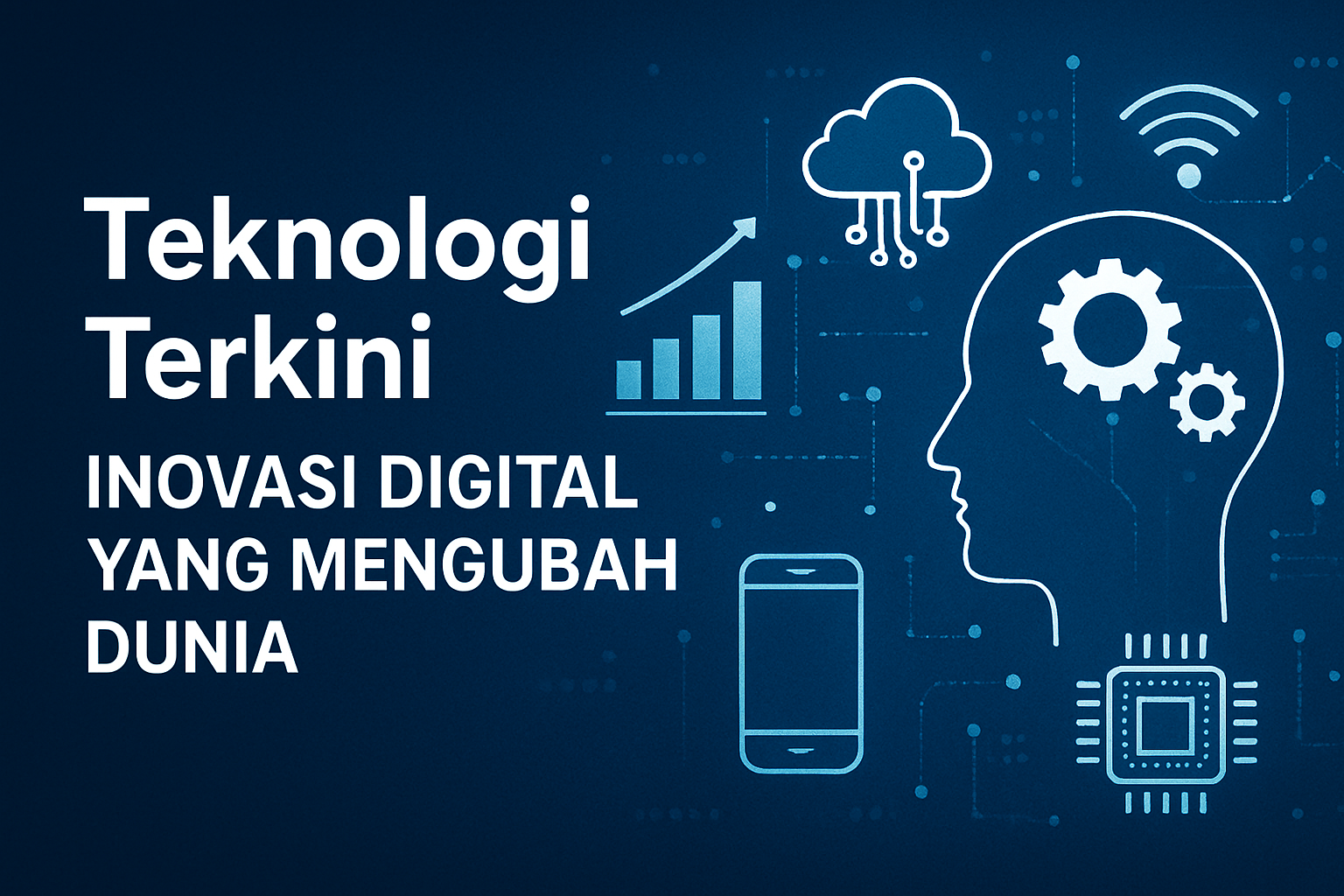 Teknologi Terkini: Inovasi Digital yang Mengubah Dunia